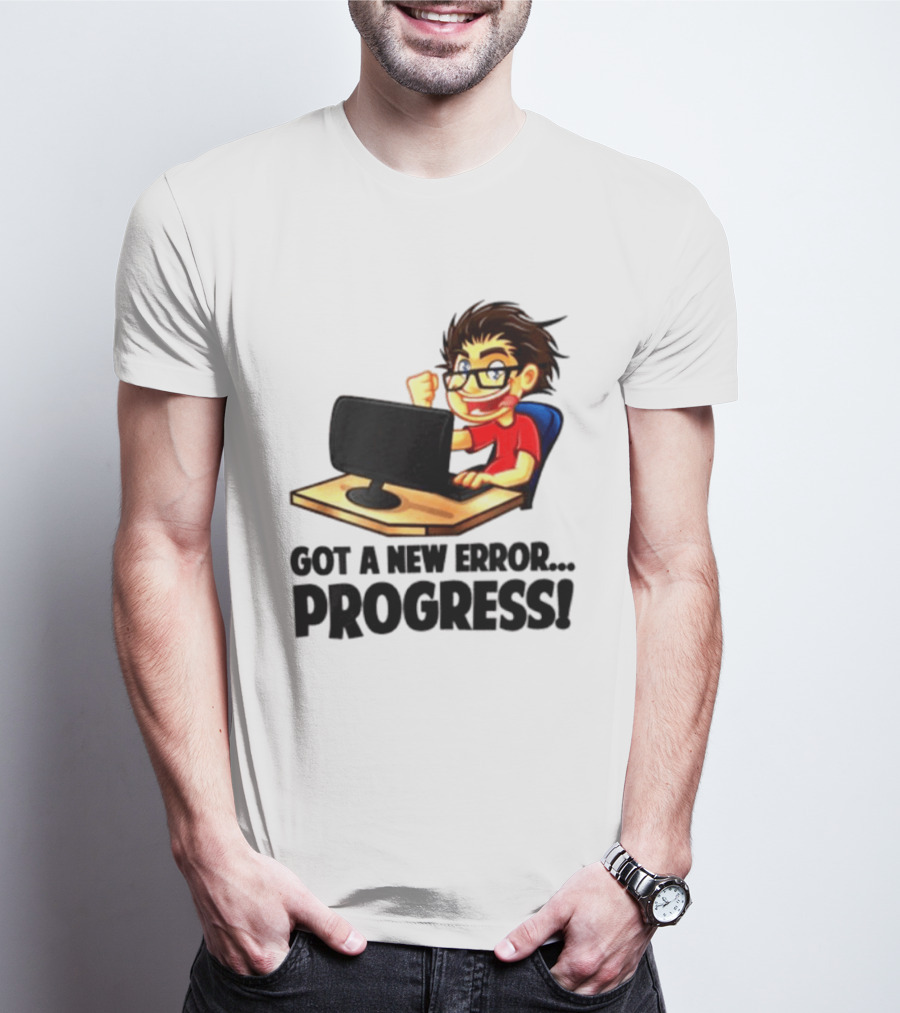 Got A New Error Progress Computer Gamer Fun T-Shirt