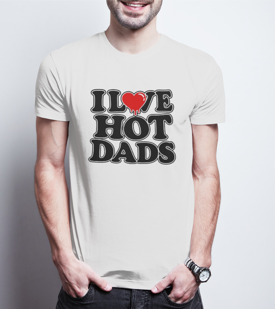 I Love Hot Dads Heart Meme Dripping Red Love T-Shirt