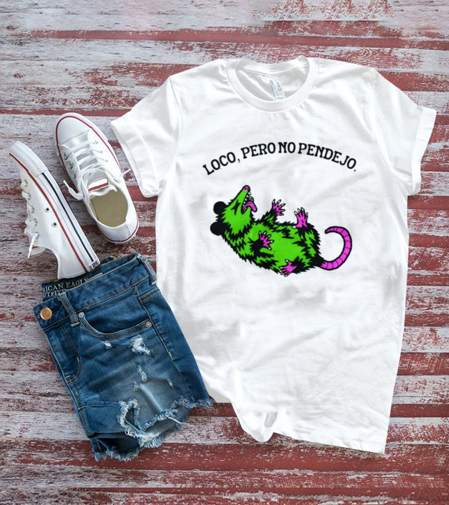 Loco Pero No Pendejo Opossum Possum Neon Green And Purple T-Shirt