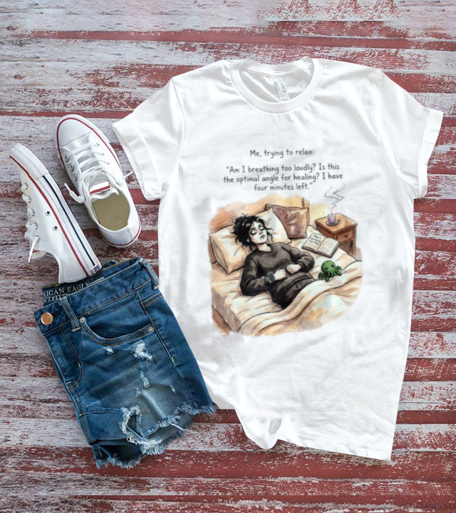 Me Trying To Relax Am I Breathing Too Loudly Step 1 Just Empty Your Mind Woman In Bed Mood T-Shirt