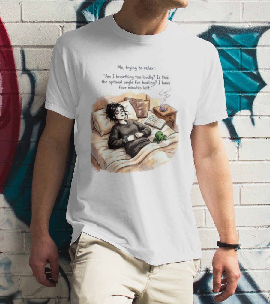 Me Trying To Relax Am I Breathing Too Loudly Step 1 Just Empty Your Mind Woman In Bed Mood T-Shirt