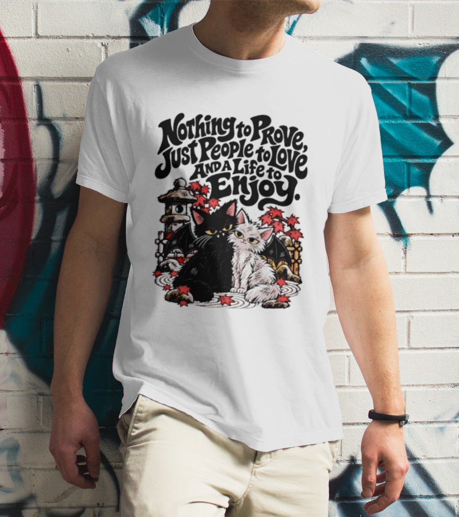 Nothing To Prove Just People To Love And A Life To Enjoy With Bat Cats And Autumn Lanterns T-Shirt
