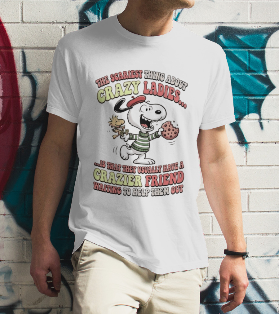 Snoopy The Scariest Thing About Crazy Ladies Is That They Usually Have A Crazier Friend Waiting To Help Them Out T-Shirt