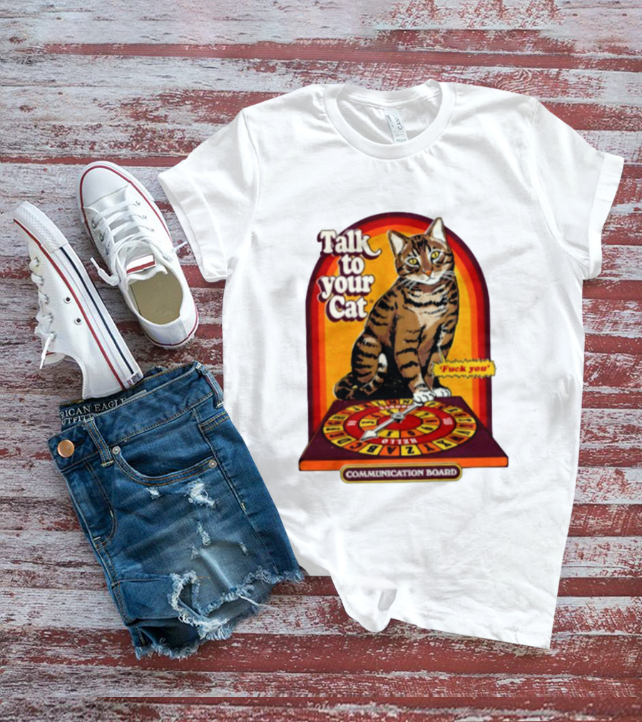 Talk To Your Cat Fuck You Communication Board Retro Cat Wheel T-Shirt