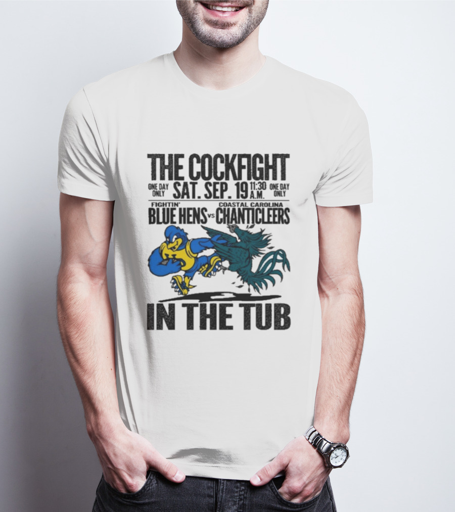 The Cockfight Fightin' Blue Hens Vs Coastal Carolina Chanticleers S. Sep. 19 In The Tub T-Shirt