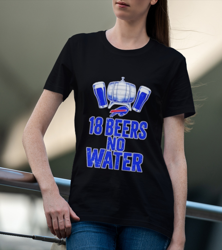 18 Beers No Water Buffalo Bills Football Beer Keg Fan T-Shirt