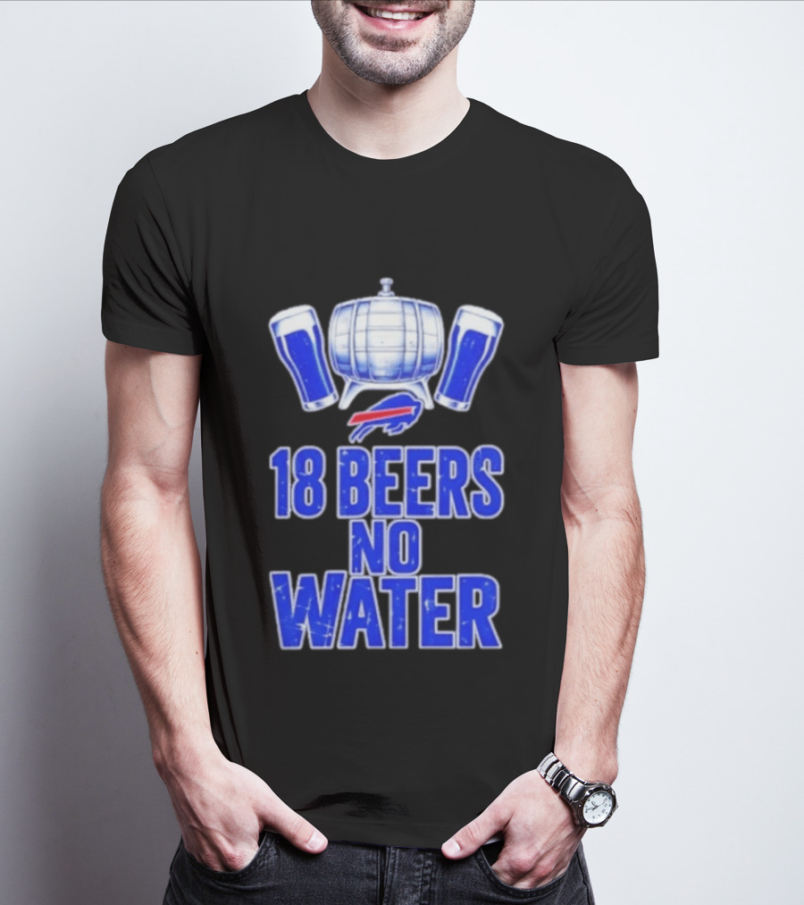 18 Beers No Water Buffalo Bills Football Beer Keg Fan T-Shirt