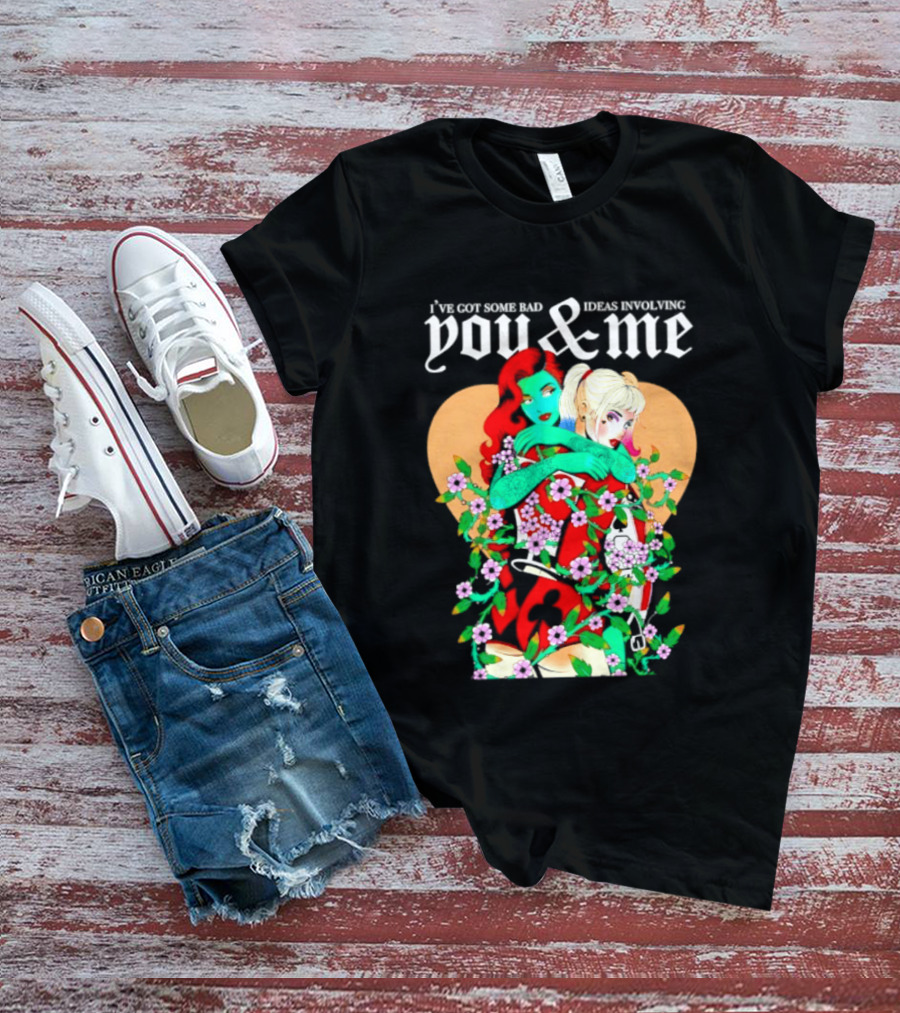 I've Got Some Bad Ideas Involving You & Me Harley Quinn Poison Ivy Floral Embrace T-Shirt