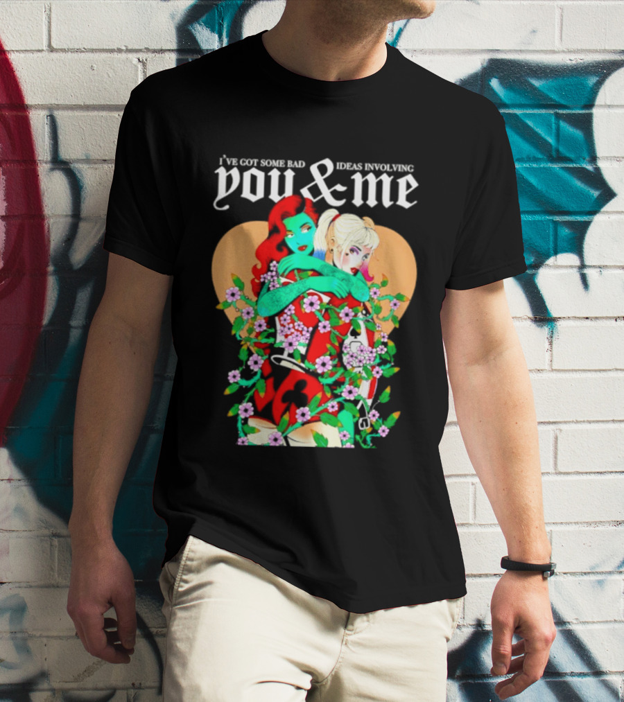 I've Got Some Bad Ideas Involving You & Me Harley Quinn Poison Ivy Floral Embrace T-Shirt