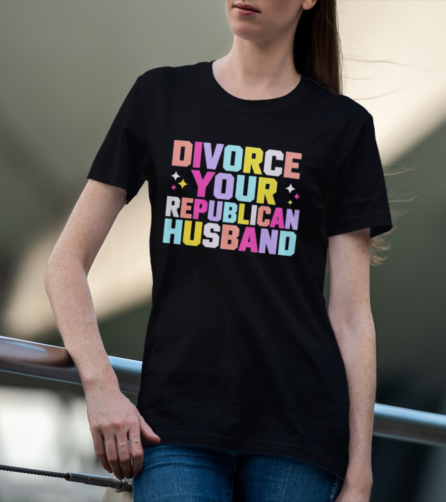 Divorce Your Republican Husband Colorful Bold Message T-Shirt