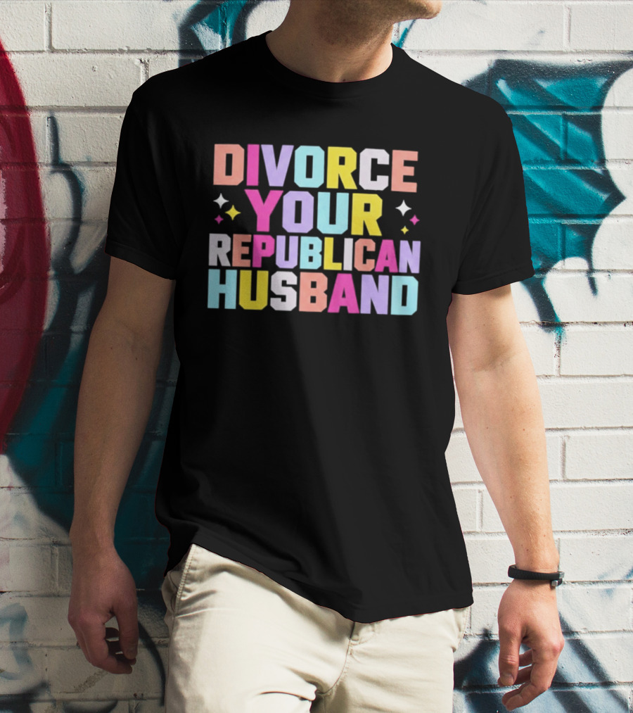 Divorce Your Republican Husband Colorful Bold Message T-Shirt