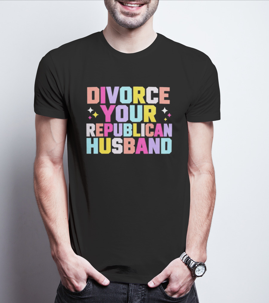 Divorce Your Republican Husband Colorful Bold Message T-Shirt