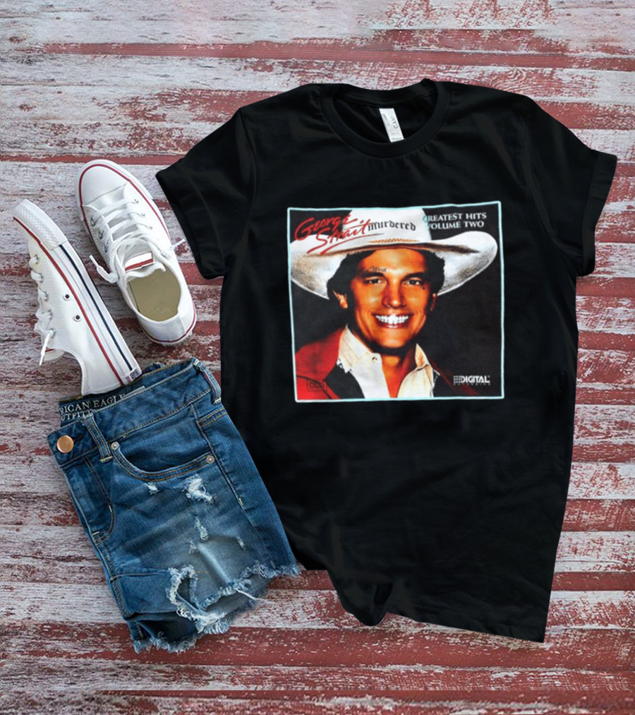 George Strait Hurdered Greatest Hits Volume Two Does Fort Worth Ever Cross Your Mind Digital T-Shirt