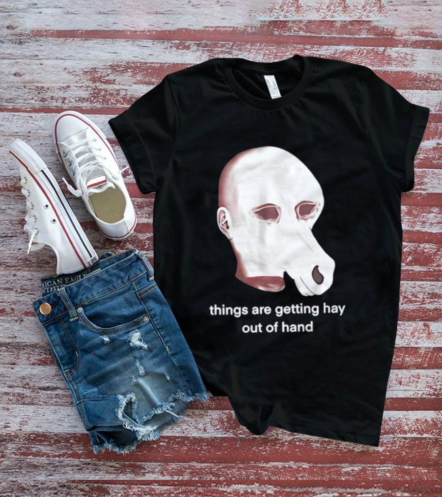 Things Are Getting Hay Out Of Hand Horse Head T-Shirt