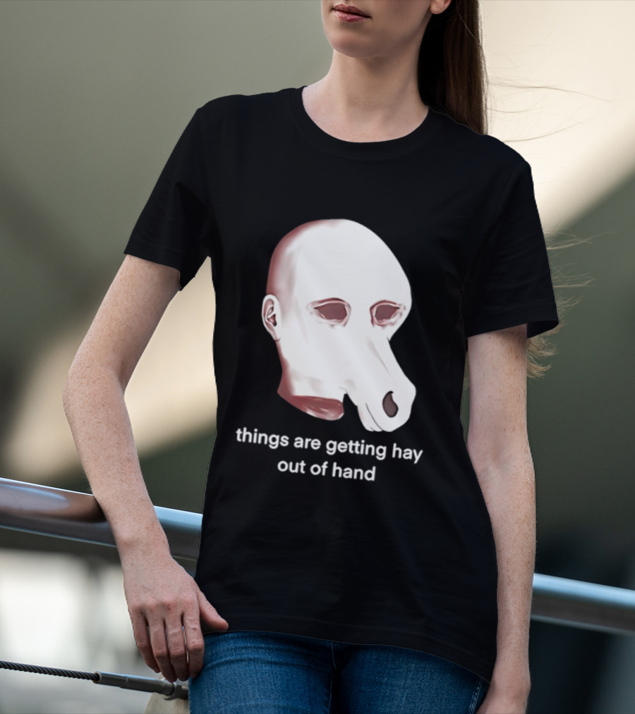Things Are Getting Hay Out Of Hand Horse Head T-Shirt