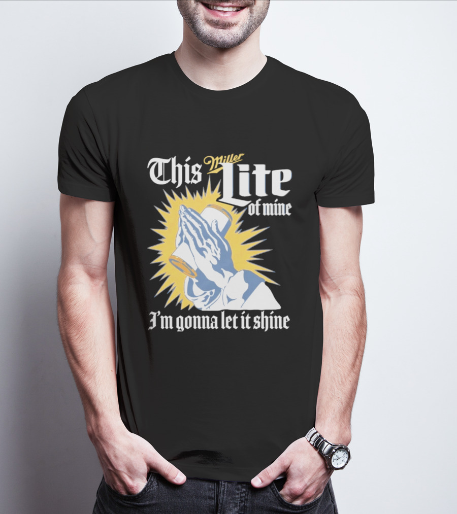 This Miller Lite Of Mine I'm Gonna Let It Shine Praying Hands Beer Can Sunburst T-Shirt