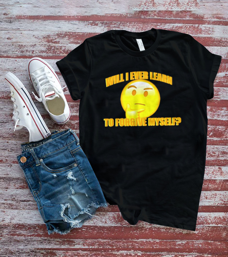 Will I Ever Learn To Forgive Myself Thinking Emoji T-Shirt
