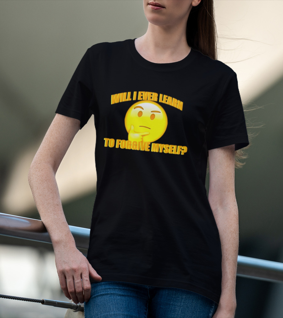 Will I Ever Learn To Forgive Myself Thinking Emoji T-Shirt