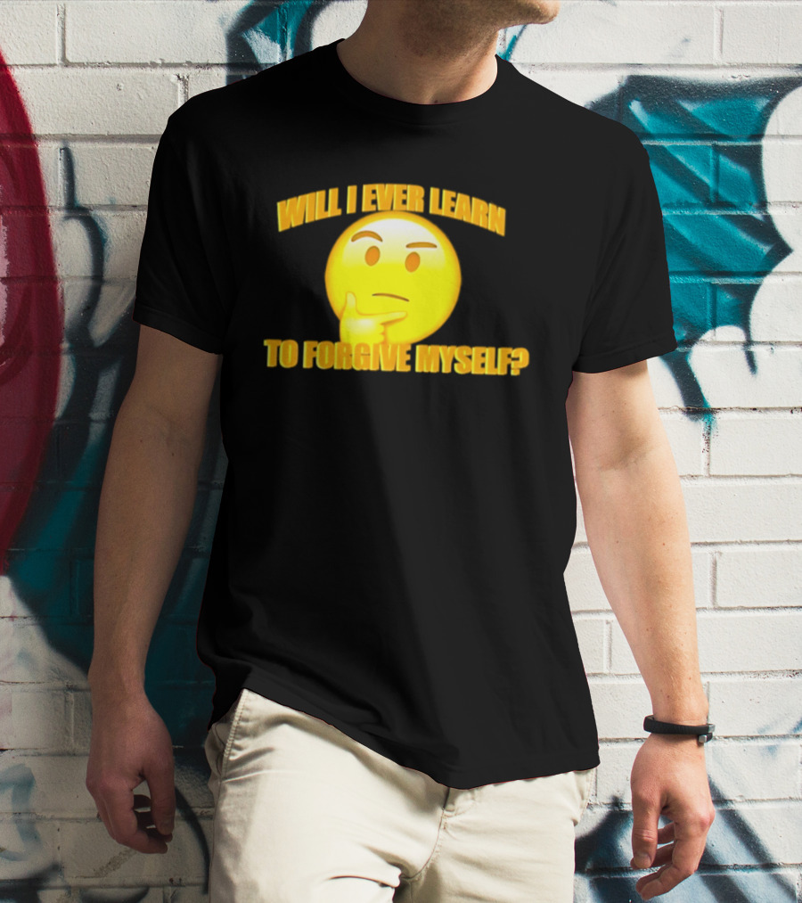 Will I Ever Learn To Forgive Myself Thinking Emoji T-Shirt