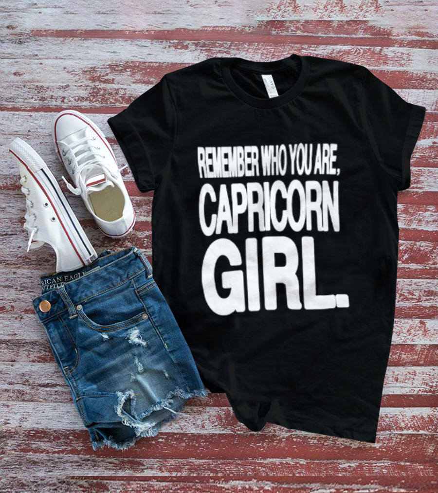Remember Who You Are Capricorn Girl T-Shirt