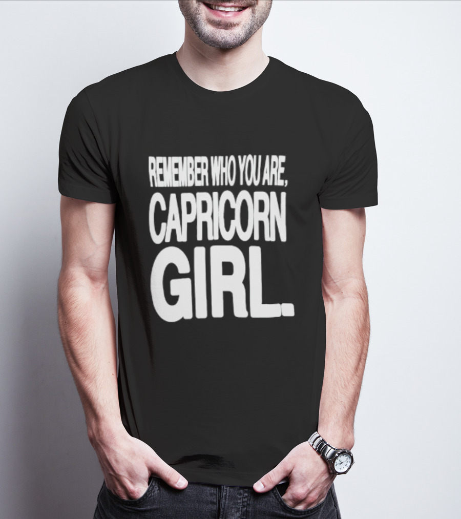 Remember Who You Are Capricorn Girl T-Shirt