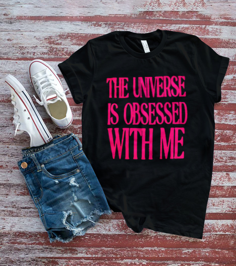 The Universe Is Obsessed With Me Cosmic Humor T-Shirt