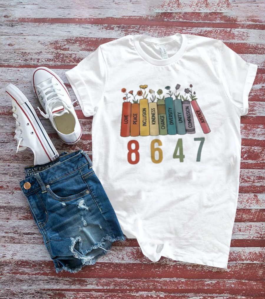 Love Peace Inclusion Kindness Change Diversity Unity Compassion Justice Flower Books 8647 T-Shirt