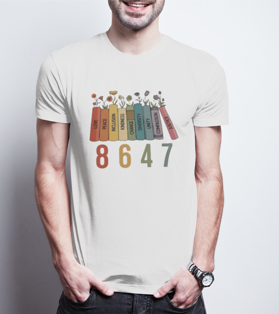 Love Peace Inclusion Kindness Change Diversity Unity Compassion Justice Flower Books 8647 T-Shirt