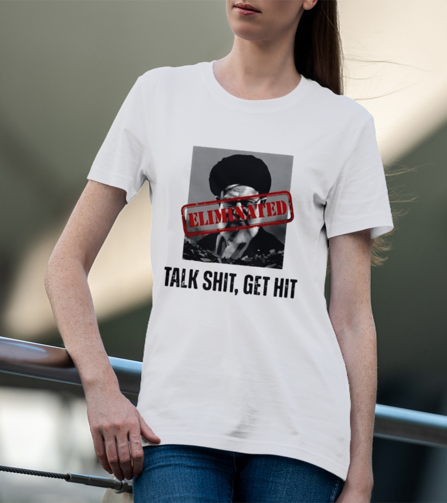 Eliminated Ali Khamenei Talk Shit Get Hit T-Shirt