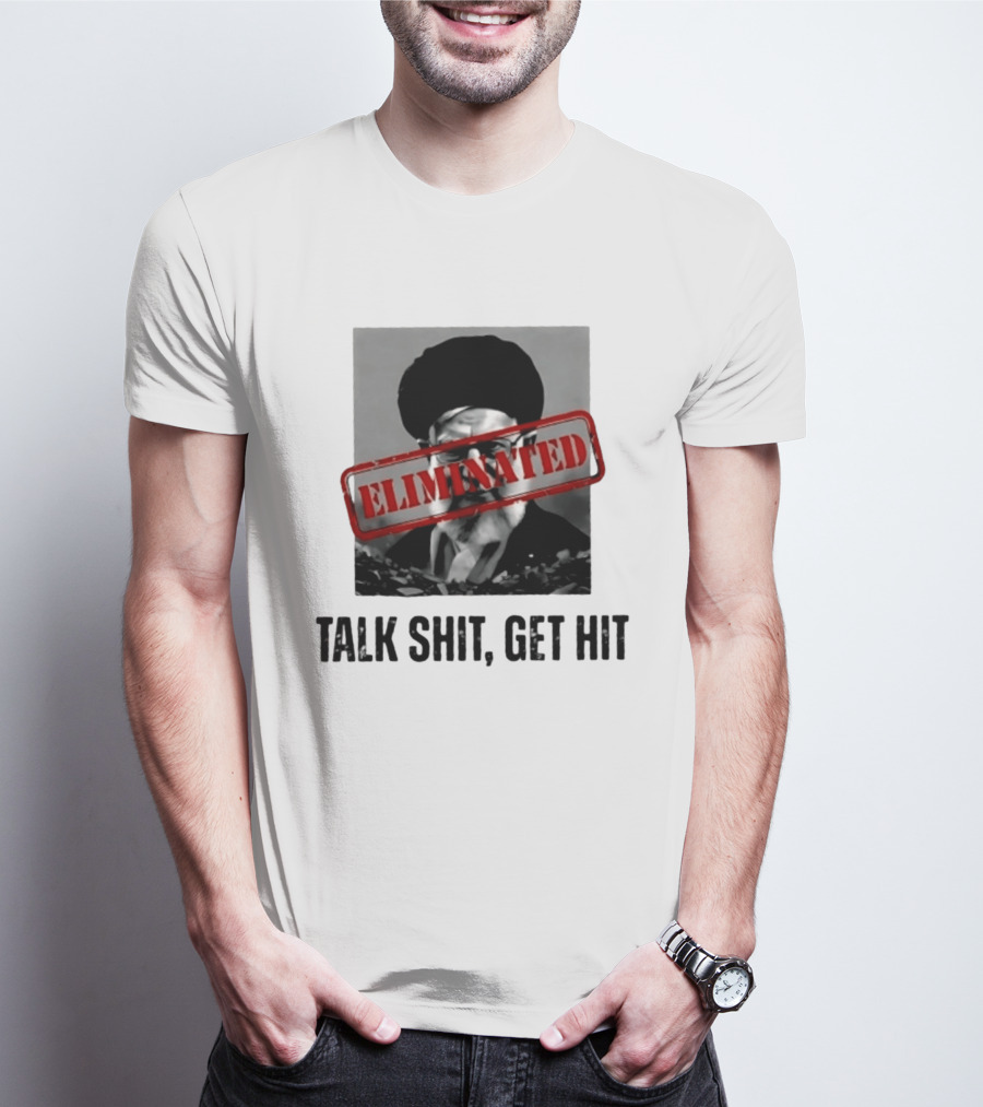 Eliminated Ali Khamenei Talk Shit Get Hit T-Shirt