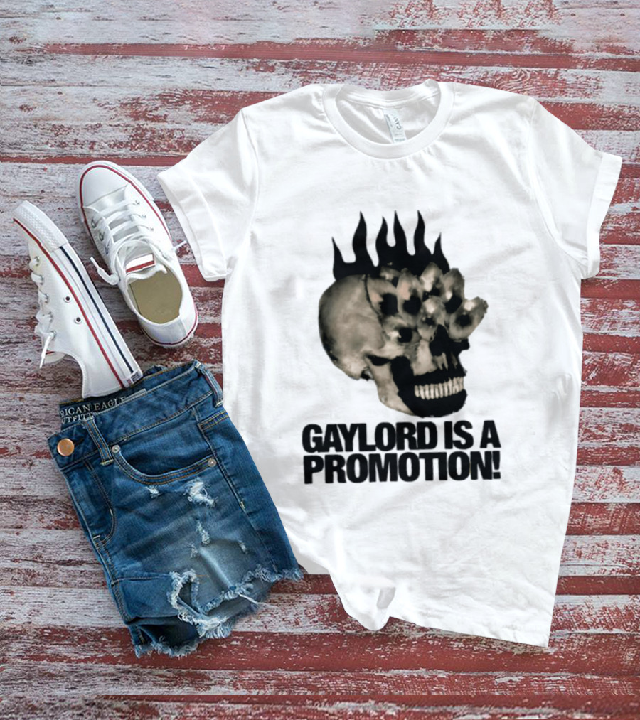 Gaylord Is A Promotion Skull Flamed Spikes Sarcastic T-Shirt