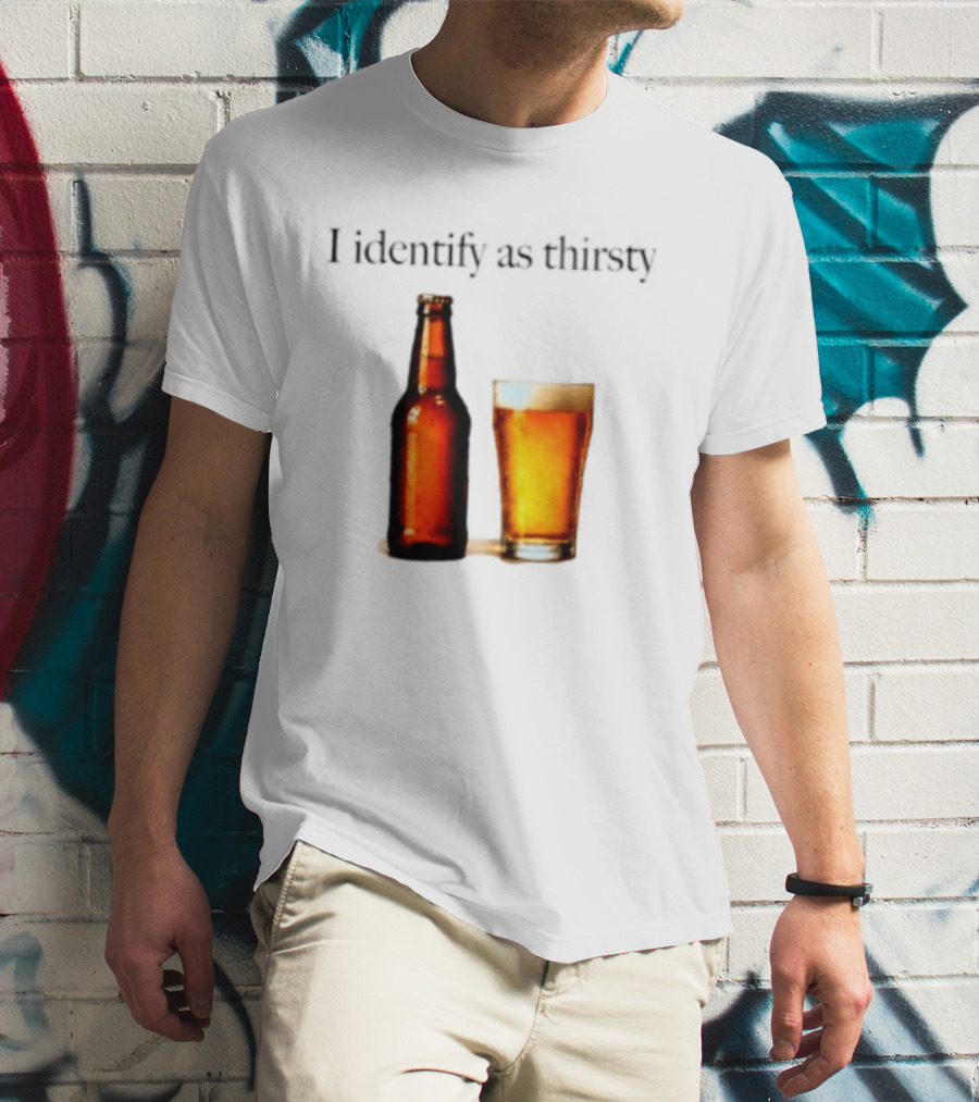 I Identify As Thirsty Beer Drinking Bottle And Glass T-Shirt