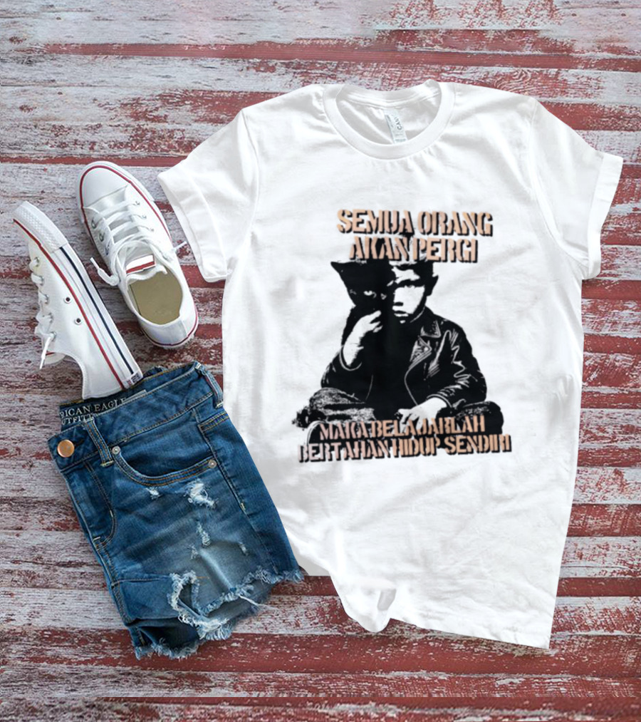Semua Orang Akan Pergi Maka Belajarlah Bertahan Hidup Sendiri Cat Man T-Shirt