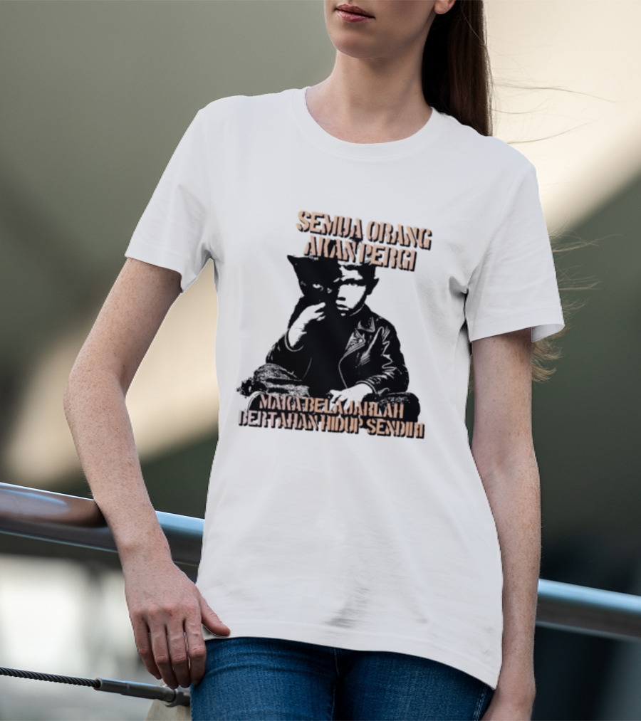 Semua Orang Akan Pergi Maka Belajarlah Bertahan Hidup Sendiri Cat Man T-Shirt