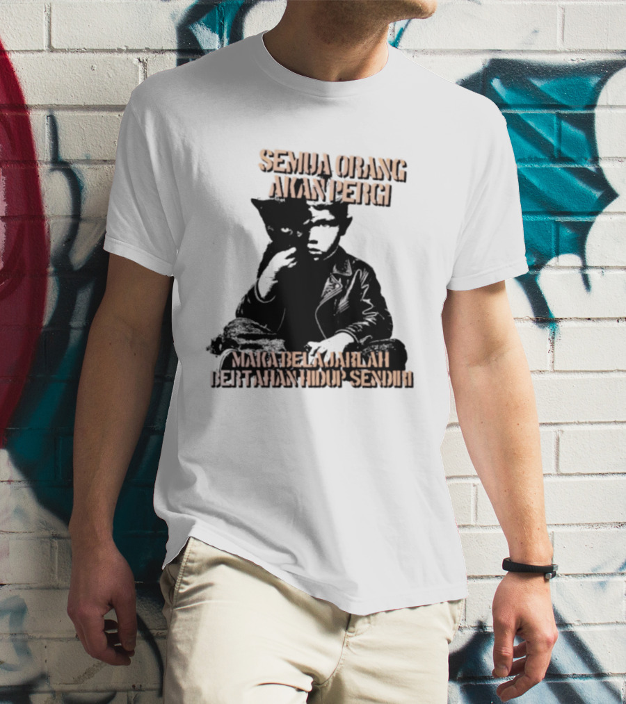 Semua Orang Akan Pergi Maka Belajarlah Bertahan Hidup Sendiri Cat Man T-Shirt