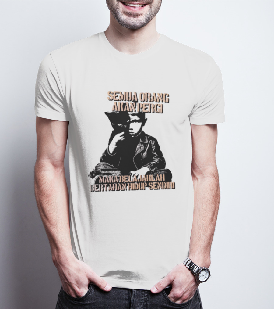 Semua Orang Akan Pergi Maka Belajarlah Bertahan Hidup Sendiri Cat Man T-Shirt