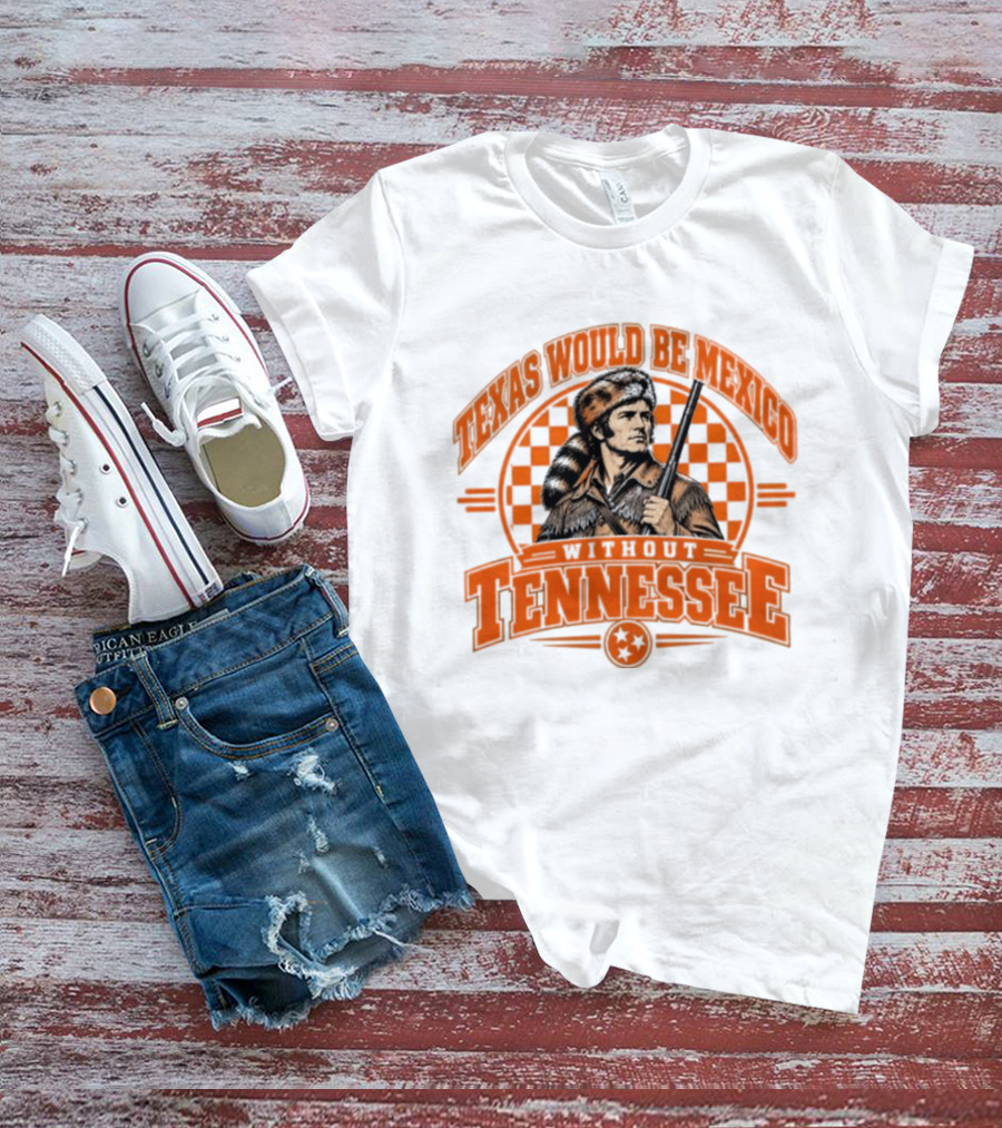 Texas Would Be Mexico Without Tennessee Davy Crockett Pioneer T-Shirt