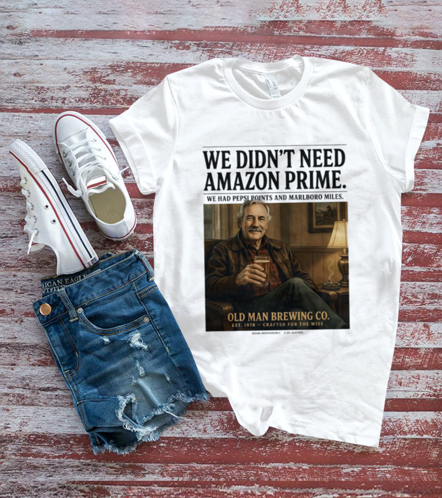 We Didn't Need Amazon Prime We Had Pepsi Points Marlboro Miles Old Man Brewing Co Crafted For The Wise T-Shirt