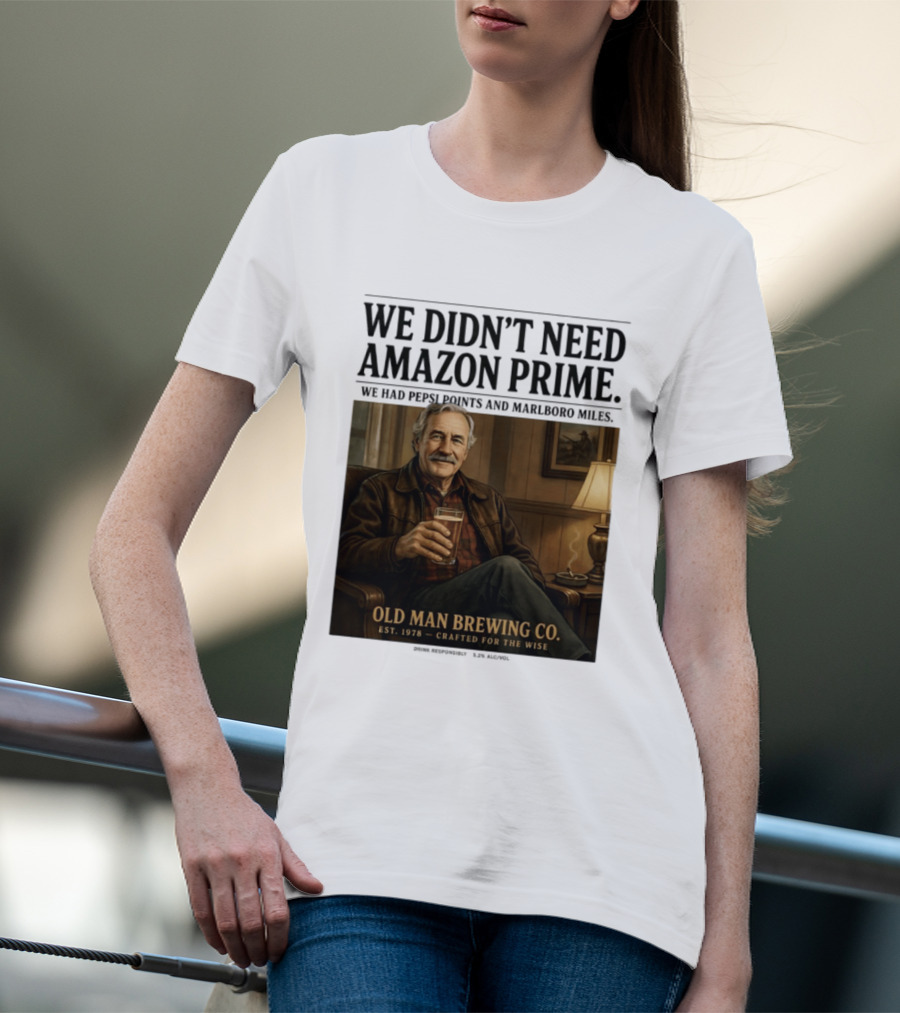 We Didn't Need Amazon Prime We Had Pepsi Points Marlboro Miles Old Man Brewing Co Crafted For The Wise T-Shirt