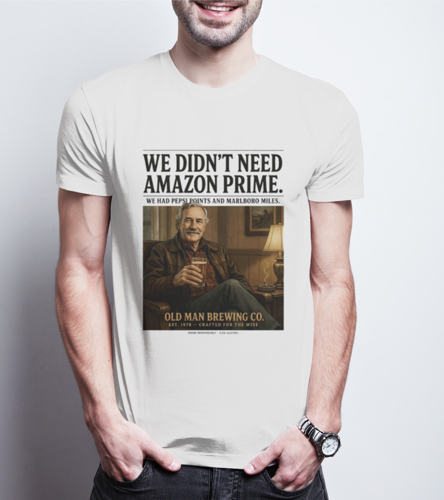 We Didn't Need Amazon Prime We Had Pepsi Points Marlboro Miles Old Man Brewing Co Crafted For The Wise T-Shirt