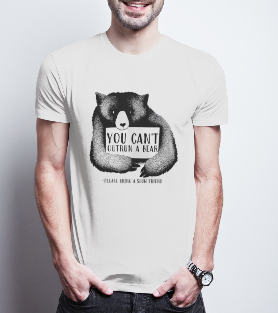 You Can't Outrun A Bear Please Bring A Slow Friend T-Shirt