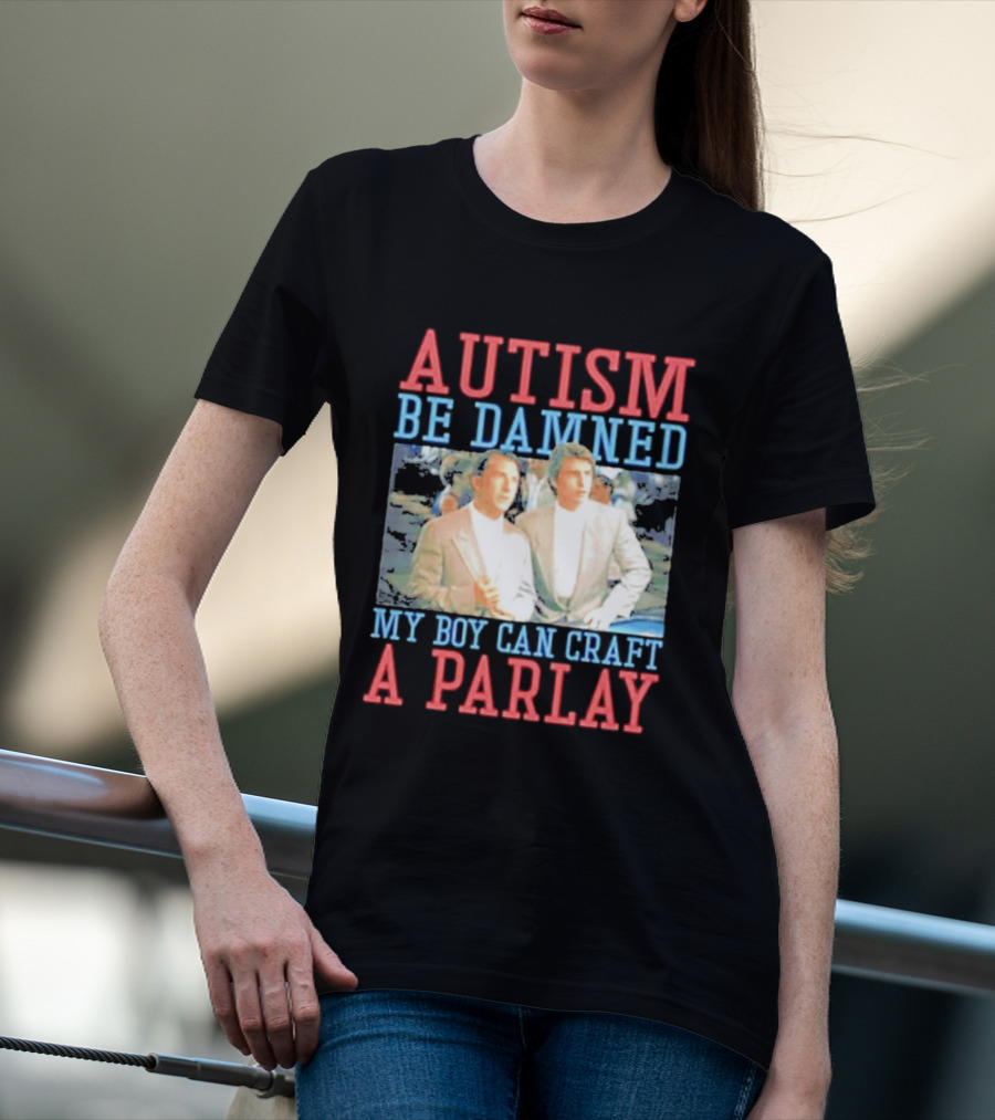 Autism Be Damned My Boy Can Craft A Parlay Rain Man Iconic Movie Scene T-Shirt