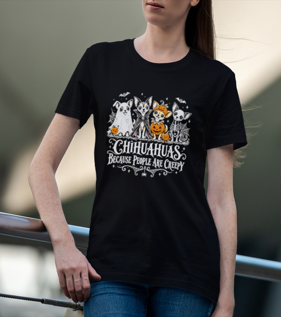 Chihuahuas Halloween Festive Fun Because People Are Creepy T-Shirt