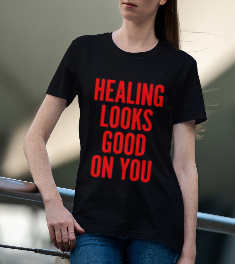 Healing Looks Good On You Mental Health Empowerment T-Shirt