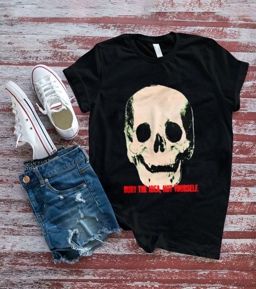 Bury The Idea Not Yourself Skull Dark T-Shirt