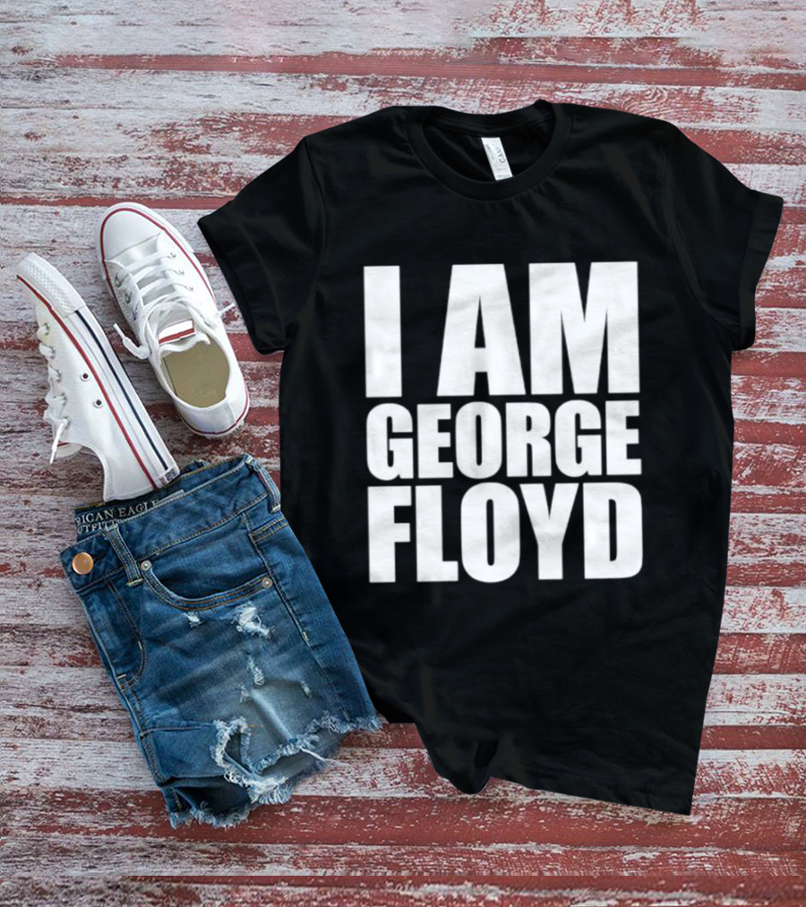 I Am George Floyd T-Shirt