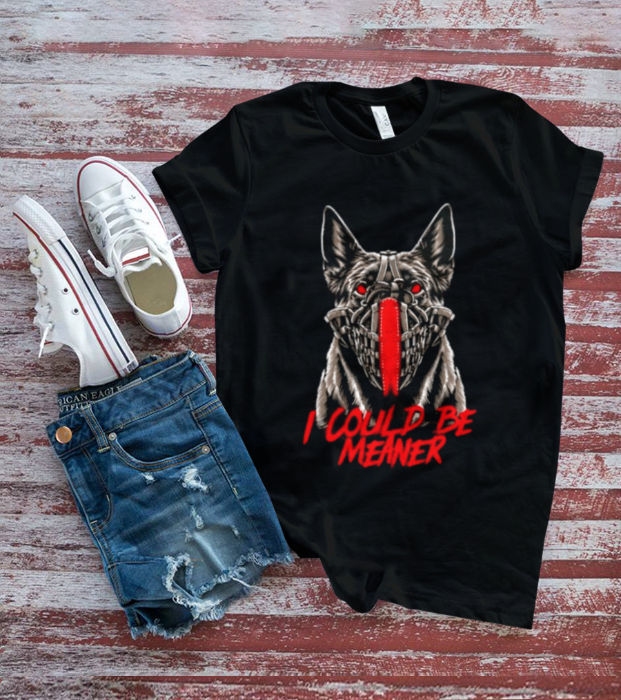 I Could Be Meaner German Shepherd Dog Mask Red Eyes T-Shirt