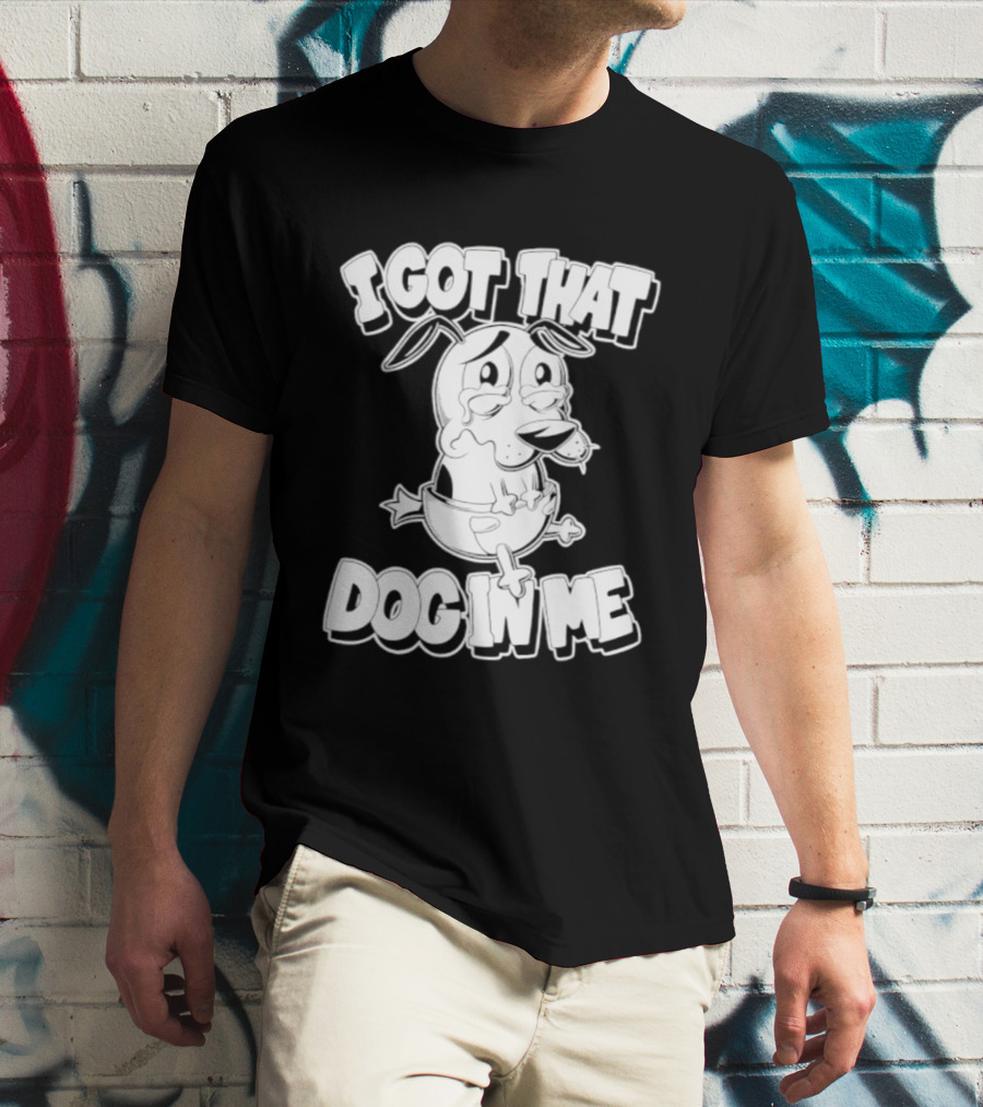 I Got That Dog In Me Courage The Cowardly Dog Cartoon T-Shirt