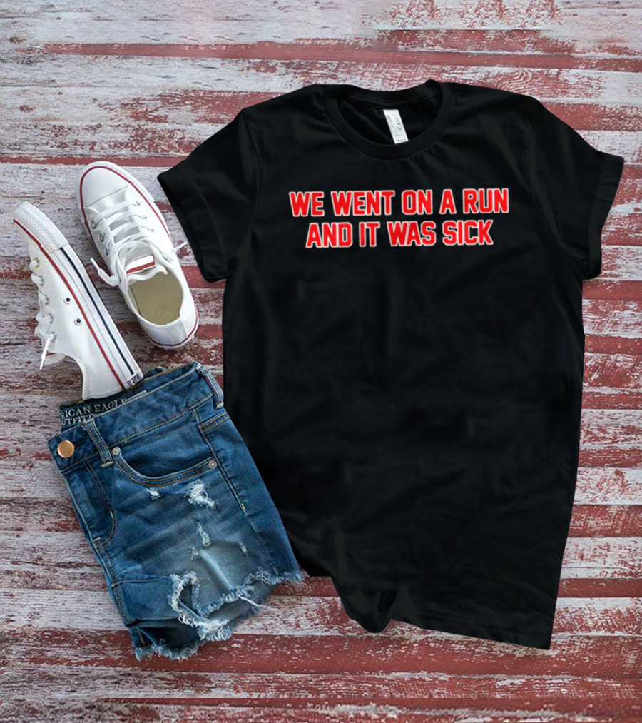 We Went On A Run And It Was Sick Red Bold Text Casual Sportswear T-Shirt