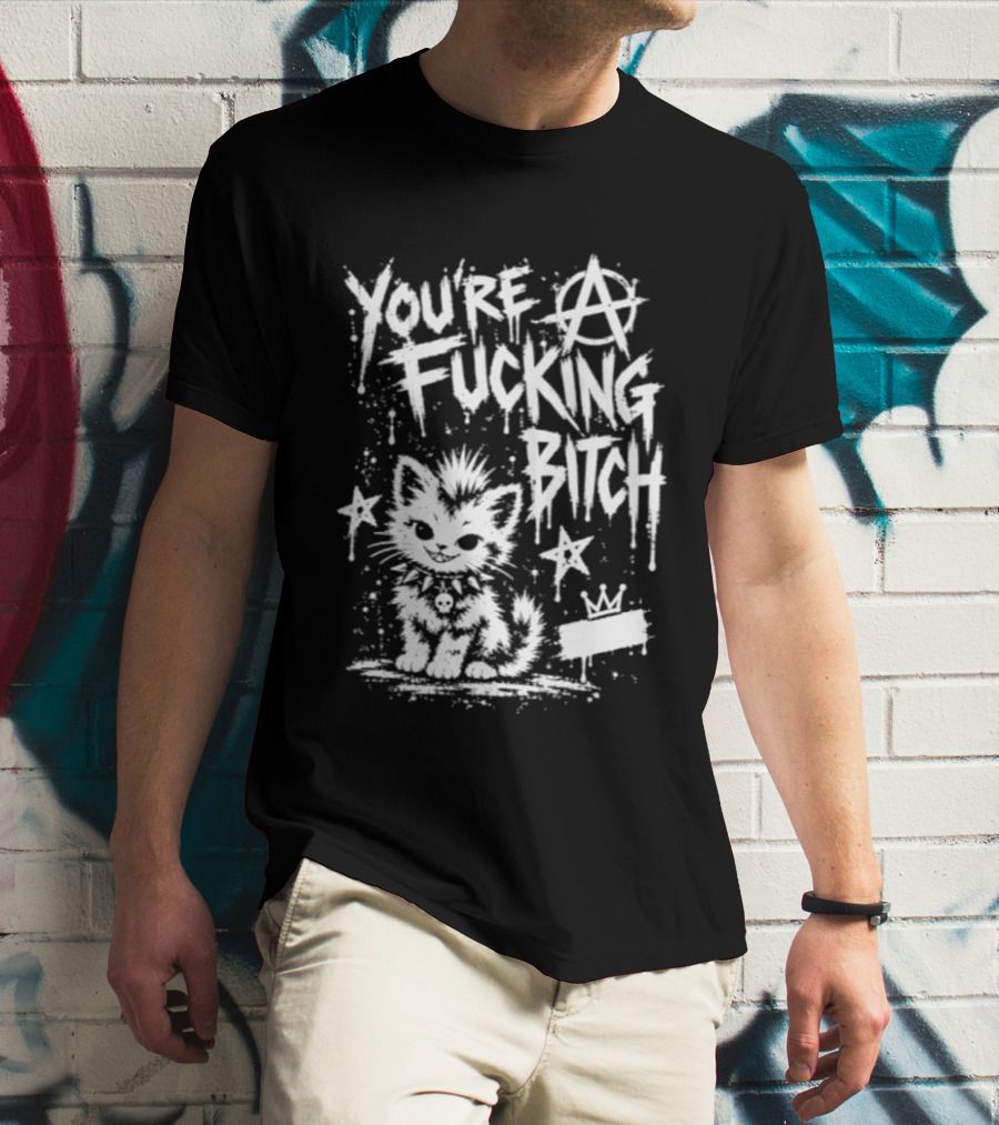 You're A Fucking Bitch Punk Cat Anarchy Stars Graffiti T-Shirt